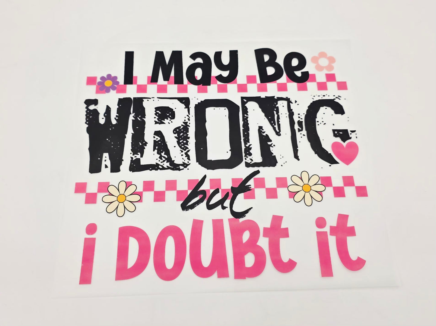 I may be wrong but I doubt it shirt design